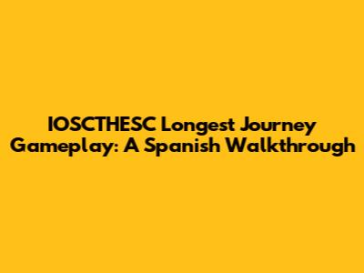 IOSCTHESC Longest Journey Gameplay: A Spanish Walkthrough