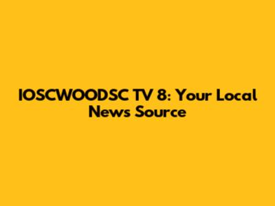IOSCWOODSC TV 8: Your Local News Source