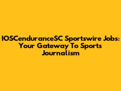 IOSCenduranceSC Sportswire Jobs: Your Gateway To Sports Journalism