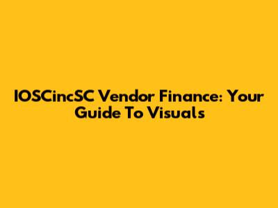 IOSCincSC Vendor Finance: Your Guide To Visuals