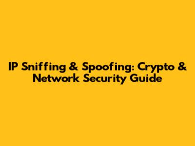 IP Sniffing & Spoofing: Crypto & Network Security Guide