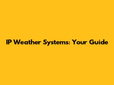 IP Weather Systems: Your Guide