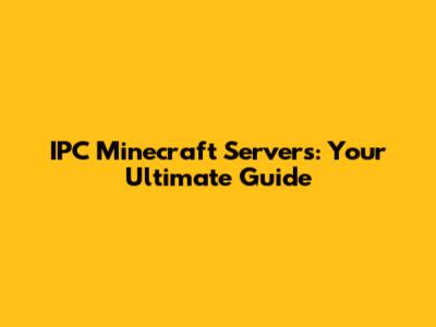 IPC Minecraft Servers: Your Ultimate Guide
