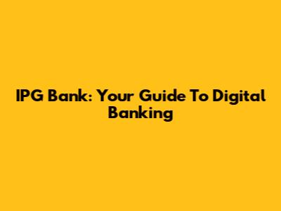IPG Bank: Your Guide To Digital Banking