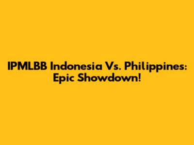 IPMLBB Indonesia Vs. Philippines: Epic Showdown!