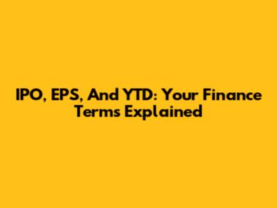 IPO, EPS, And YTD: Your Finance Terms Explained