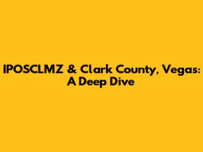 IPOSCLMZ & Clark County, Vegas: A Deep Dive