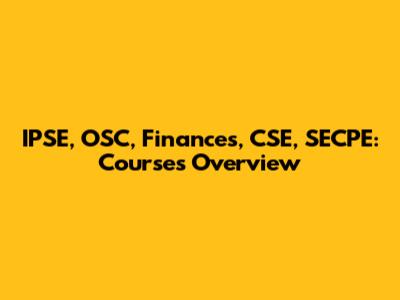 IPSE, OSC, Finances, CSE, SECPE: Courses Overview