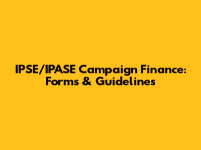 IPSE/IPASE Campaign Finance: Forms & Guidelines