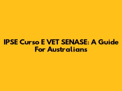 IPSE Curso E VET SENASE: A Guide For Australians