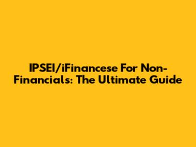 IPSEI/iFinancese For Non-Financials: The Ultimate Guide