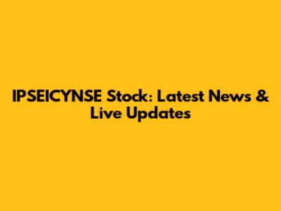 IPSEICYNSE Stock: Latest News & Live Updates