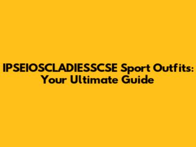 IPSEIOSCLADIESSCSE Sport Outfits: Your Ultimate Guide