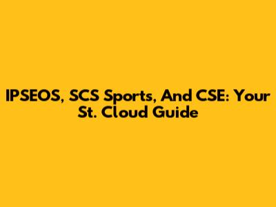 IPSEOS, SCS Sports, And CSE: Your St. Cloud Guide