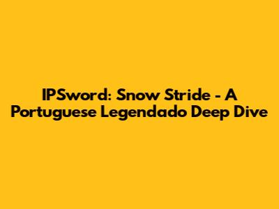 IPSword: Snow Stride - A Portuguese Legendado Deep Dive