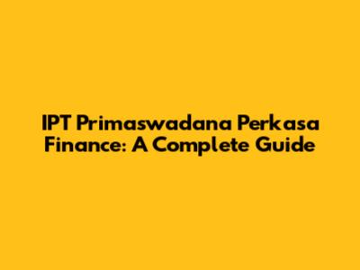 IPT Primaswadana Perkasa Finance: A Complete Guide
