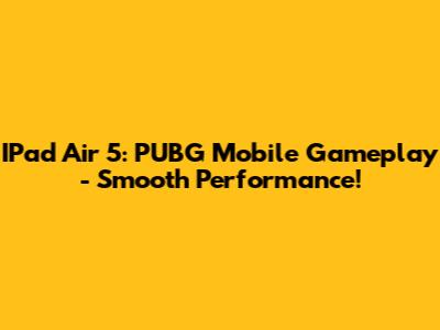 IPad Air 5: PUBG Mobile Gameplay - Smooth Performance!