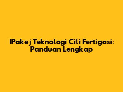 IPakej Teknologi Cili Fertigasi: Panduan Lengkap