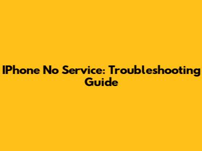IPhone 'No Service': Troubleshooting Guide