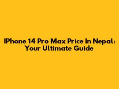 IPhone 14 Pro Max Price In Nepal: Your Ultimate Guide