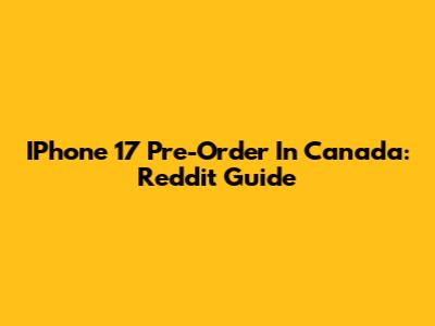 IPhone 17 Pre-Order In Canada: Reddit Guide