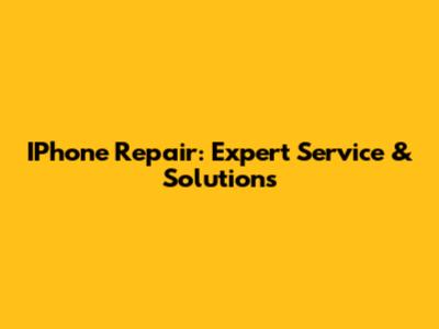 IPhone Repair: Expert Service & Solutions