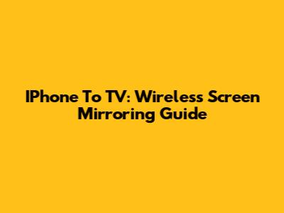 IPhone To TV: Wireless Screen Mirroring Guide