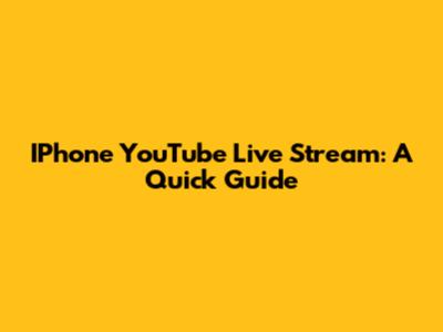 IPhone YouTube Live Stream: A Quick Guide
