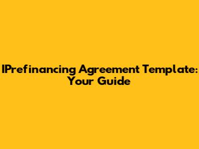 IPrefinancing Agreement Template: Your Guide