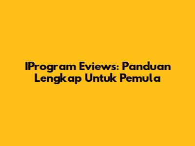 IProgram Eviews: Panduan Lengkap Untuk Pemula