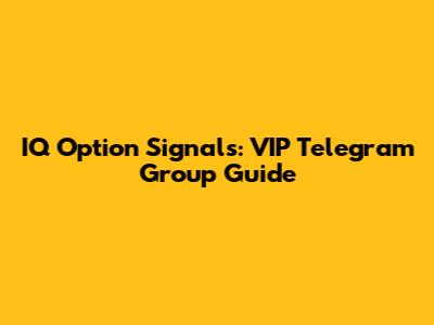 IQ Option Signals: VIP Telegram Group Guide