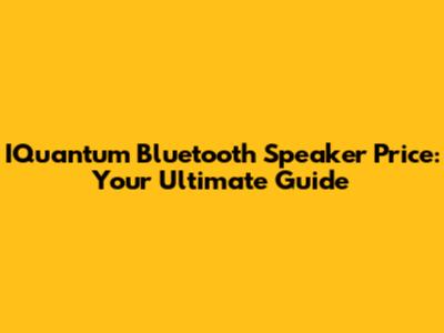 IQuantum Bluetooth Speaker Price: Your Ultimate Guide