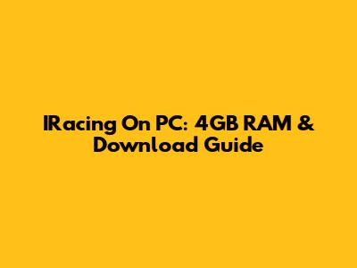 IRacing On PC: 4GB RAM & Download Guide