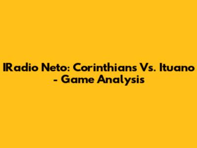 IRadio Neto: Corinthians Vs. Ituano - Game Analysis
