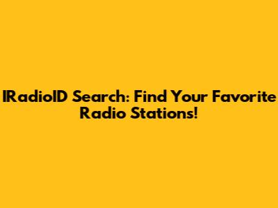 IRadioID Search: Find Your Favorite Radio Stations!