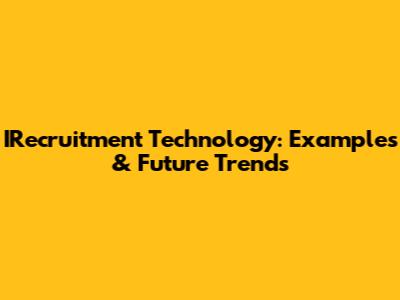 IRecruitment Technology: Examples & Future Trends