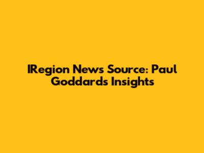 IRegion News Source: Paul Goddard's Insights