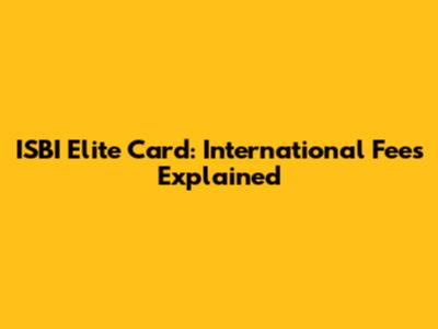 ISBI Elite Card: International Fees Explained