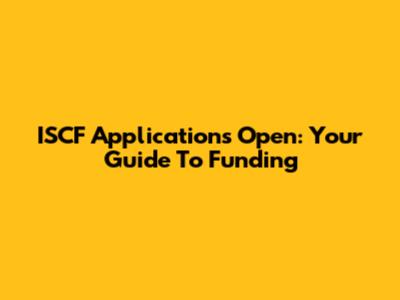 ISCF Applications Open: Your Guide To Funding