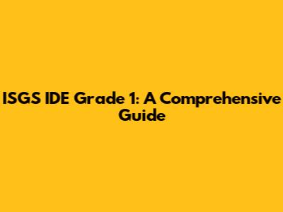 ISGS IDE Grade 1: A Comprehensive Guide