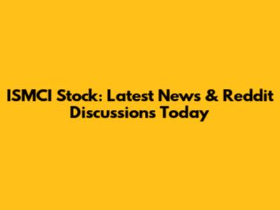 ISMCI Stock: Latest News & Reddit Discussions Today