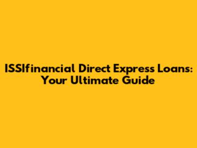 ISSIfinancial Direct Express Loans: Your Ultimate Guide