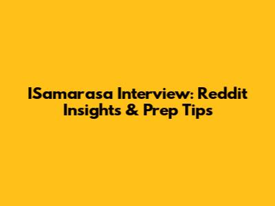 ISamarasa Interview: Reddit Insights & Prep Tips
