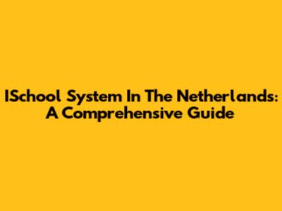 ISchool System In The Netherlands: A Comprehensive Guide
