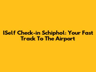ISelf Check-in Schiphol: Your Fast Track To The Airport