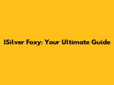 ISilver Foxy: Your Ultimate Guide