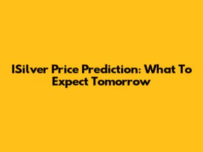 ISilver Price Prediction: What To Expect Tomorrow