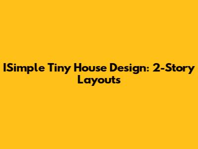 ISimple Tiny House Design: 2-Story Layouts