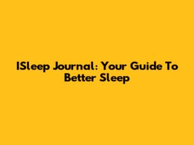 ISleep Journal: Your Guide To Better Sleep