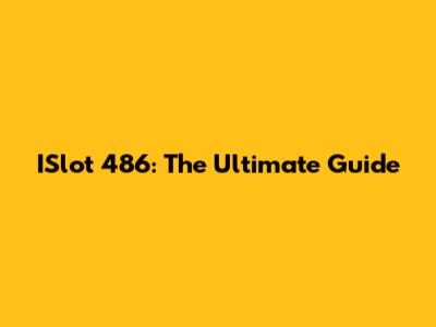 ISlot 486: The Ultimate Guide